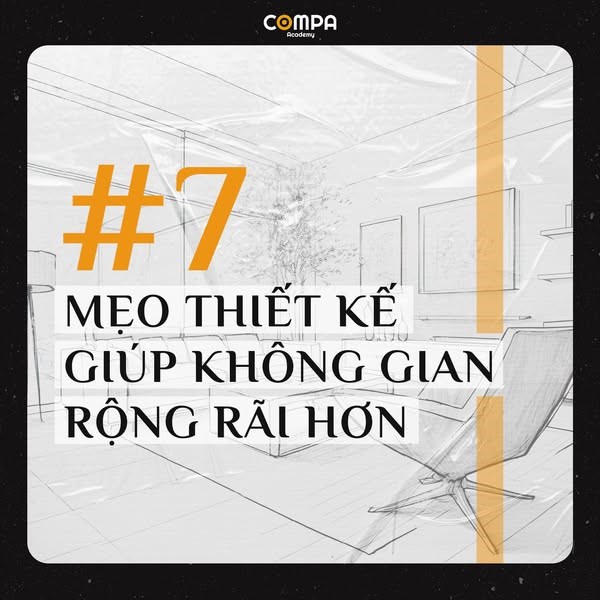 7 MẸO THIẾT KẾ GIÚP KHÔNG GIAN RỘNG RÃI HƠN